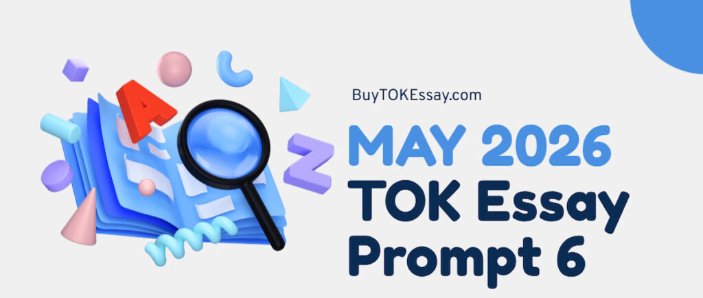 May 2026 TOK Essay Prompt 6 - Detailed Guide and Breakdown